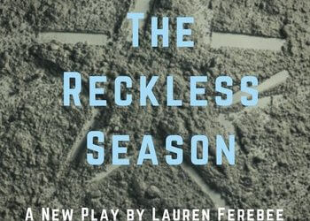 Alumna Lauren Ferebee (’14) shows new play: The Reckless Season